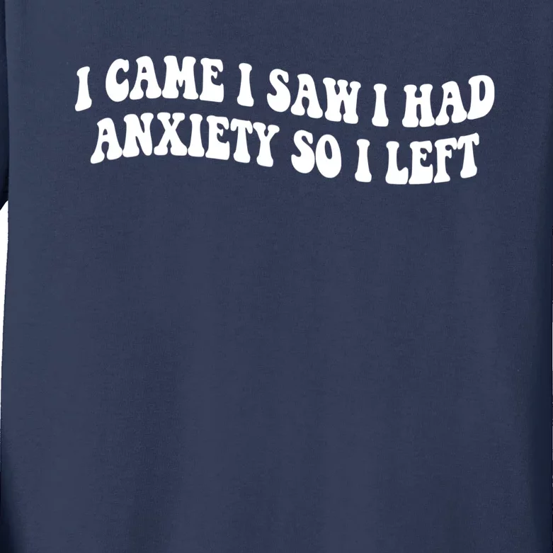 Funny I Came I Saw I Had Anxiety So I Left Anxiety Saying Kids Long Sleeve Shirt