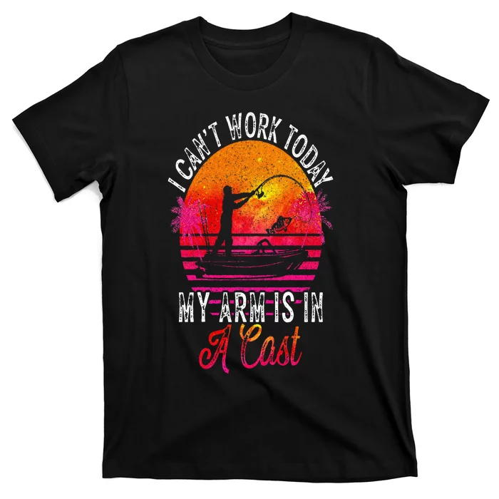 Fisherman I Cant Work Today My Arm Is In Cast Funny Fishing T-Shirt