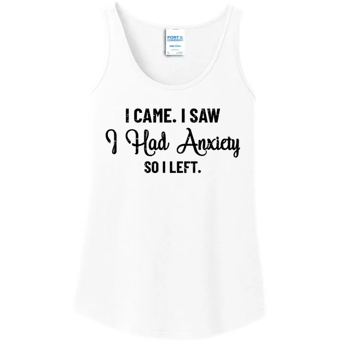 Funny I Came I Saw I Had Anxiety So I Left Anxiety Saying Ladies Essential Tank