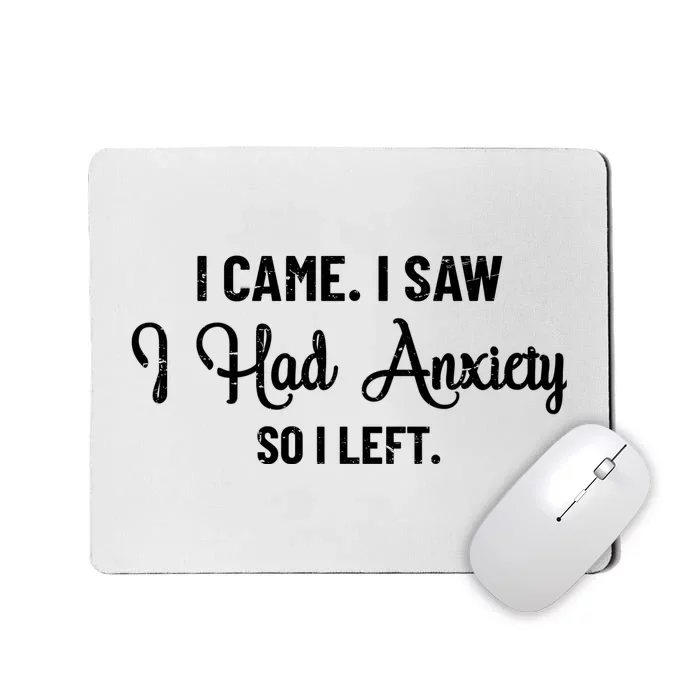 Funny I Came I Saw I Had Anxiety So I Left Anxiety Saying Mousepad