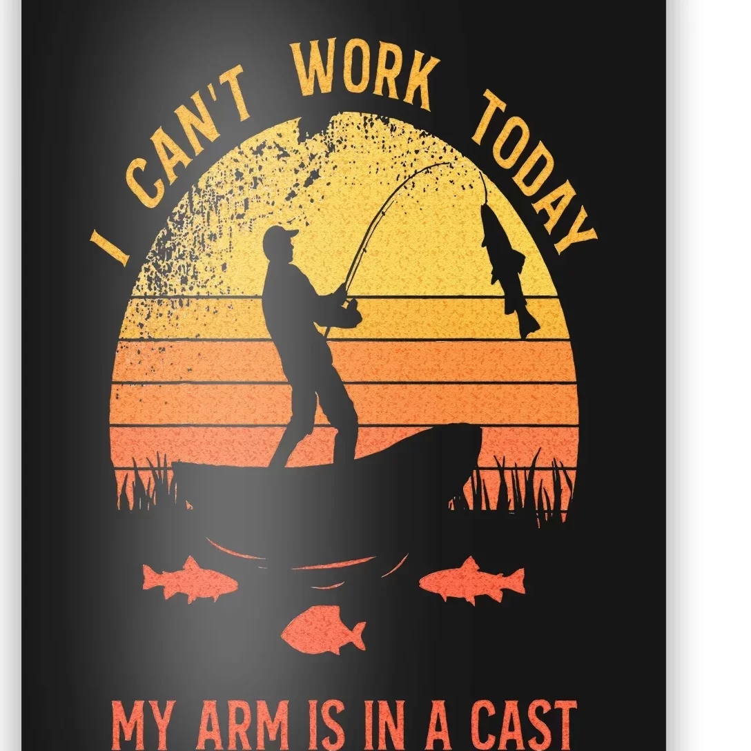 Fisherman I Cant Work Today My Arm Is In A Cast Poster