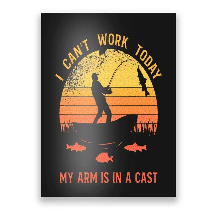 Fisherman I Cant Work Today My Arm Is In A Cast Poster