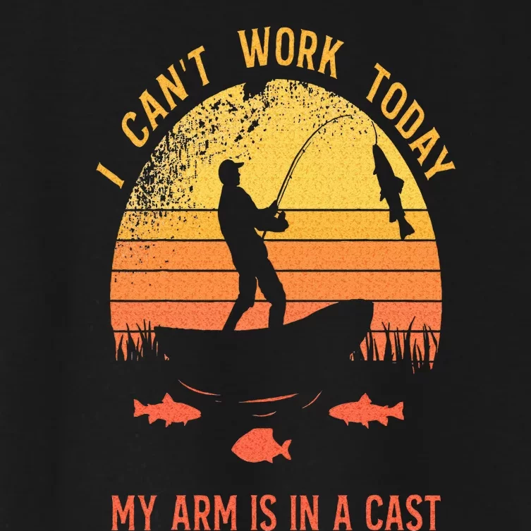 Fisherman I Cant Work Today My Arm Is In A Cast Women's Crop Top Tee