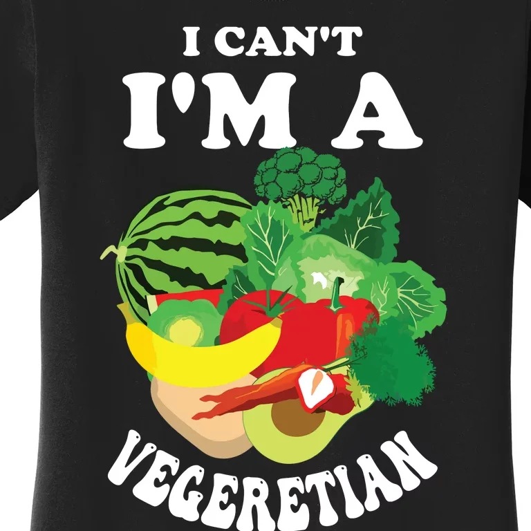 Funny I Cant Im A Vegetarian Sayings Vegetable Graphic Women's T-Shirt