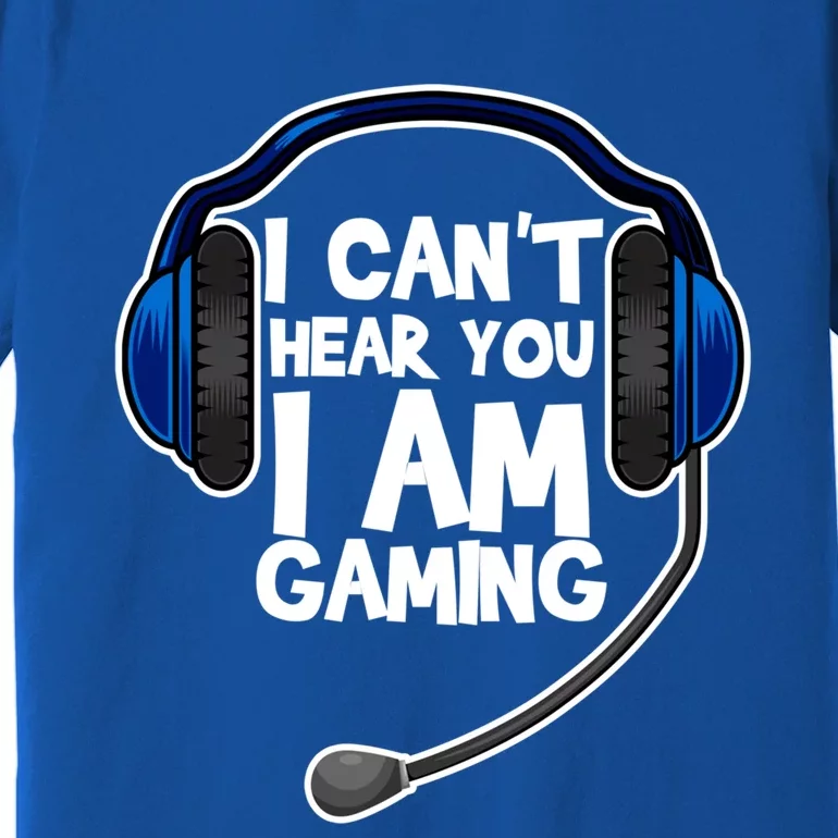 Funny I Can't Hear You I'm Gaming Computer Video Gamers Gift Premium T-Shirt