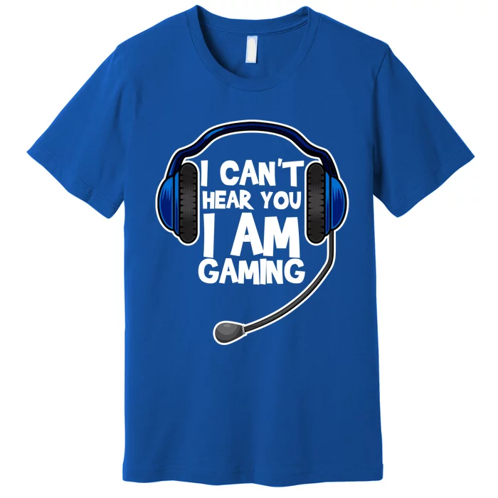 Funny I Can't Hear You I'm Gaming Computer Video Gamers Gift Premium T-Shirt