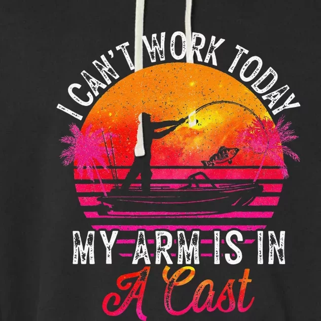 Fisherman I Can't Work Today My Arm Is In Cast Funny Fishing Garment-Dyed Fleece Hoodie