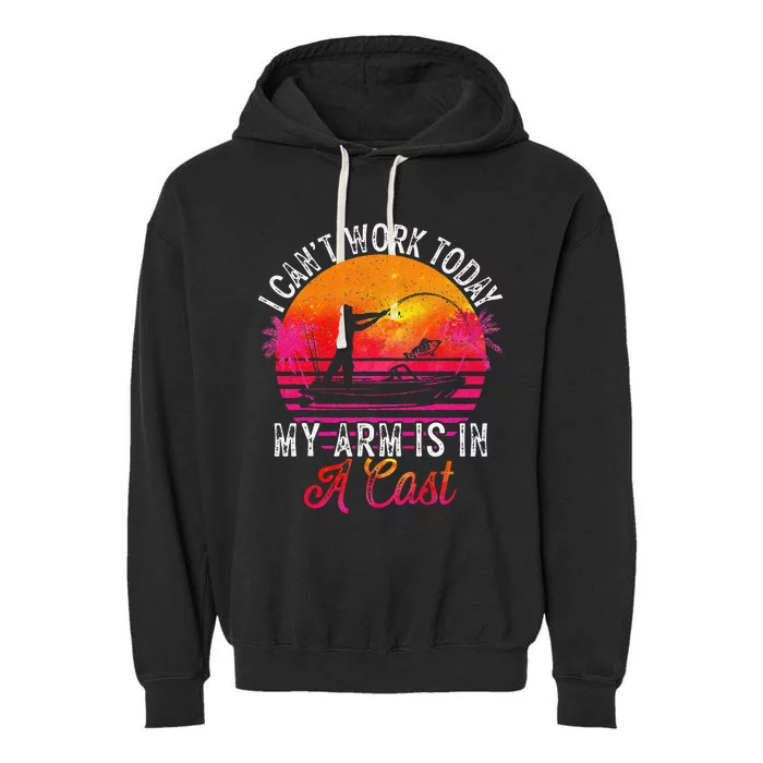 Fisherman I Can't Work Today My Arm Is In Cast Funny Fishing Garment-Dyed Fleece Hoodie