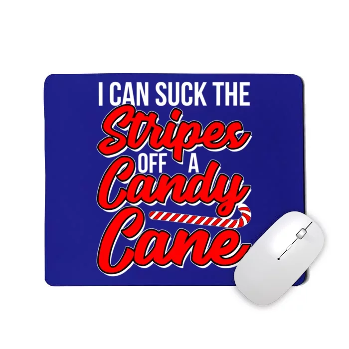 Funny I Can Suck The Stripes Off A Candy Cane Naughty Xmas Gift Mousepad