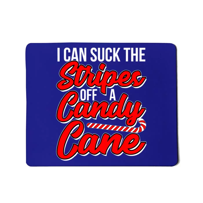 Funny I Can Suck The Stripes Off A Candy Cane Naughty Xmas Gift Mousepad