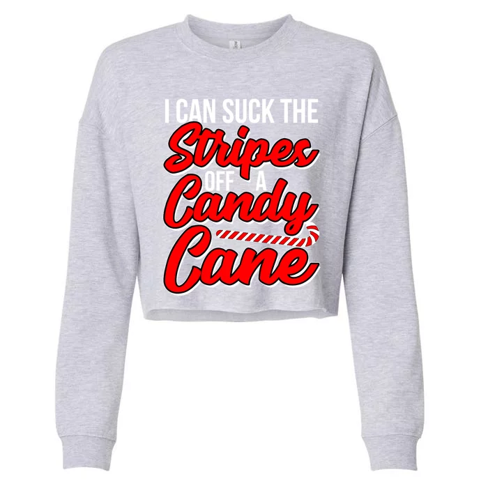 Funny I Can Suck The Stripes Off A Candy Cane Naughty Xmas Gift Cropped Pullover Crew