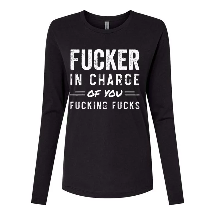 Fucker In Charge Of You Fucking Fucks Funny Boss Day Womens Cotton Relaxed Long Sleeve T-Shirt