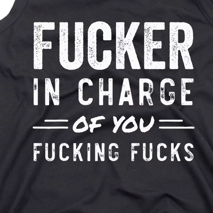 Fucker In Charge Of You Fucking Fucks Funny Boss Day Tank Top