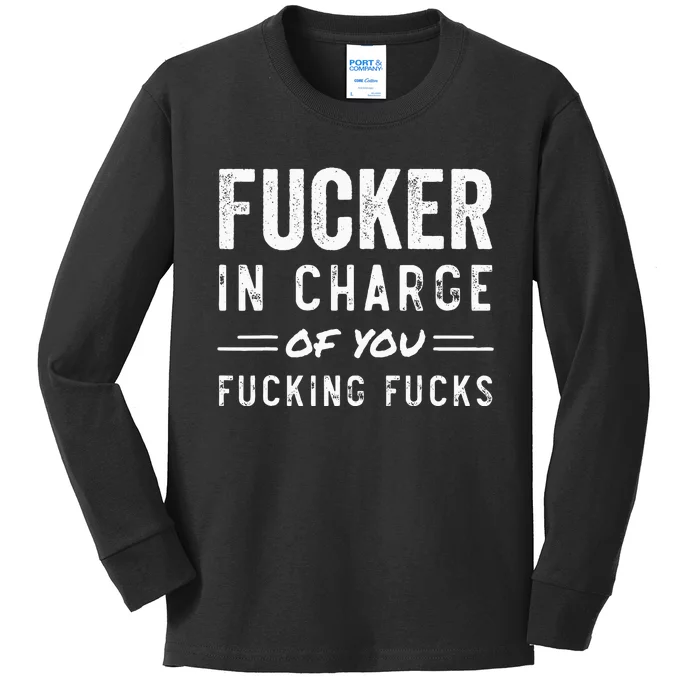 Fucker In Charge Of You Fucking Fucks Funny Boss Day Kids Long Sleeve Shirt