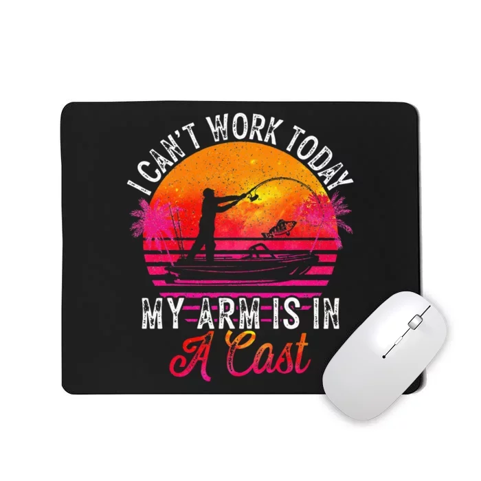 Fisherman I Cant Work Today My Arm Is In Cast Funny Fishing Mousepad