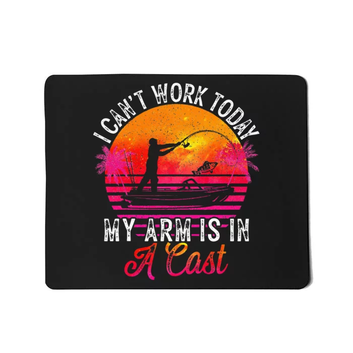 Fisherman I Cant Work Today My Arm Is In Cast Funny Fishing Mousepad