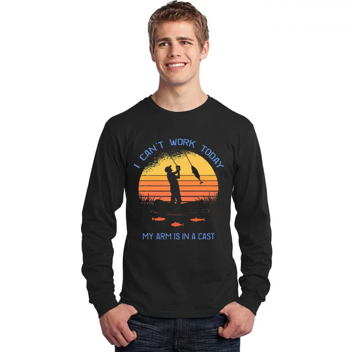 Fisherman I Cant Work Today My Arm Is In A Cast Funny Tall Long Sleeve T-Shirt