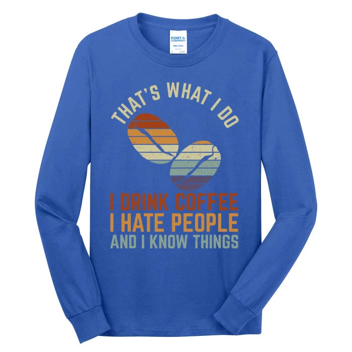 Funny I Coffee Hate People And I Know Things Cute Gift Tall Long Sleeve T-Shirt