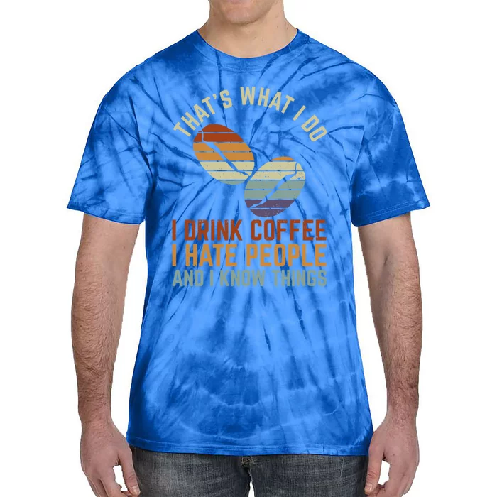 Funny I Coffee Hate People And I Know Things Cute Gift Tie-Dye T-Shirt