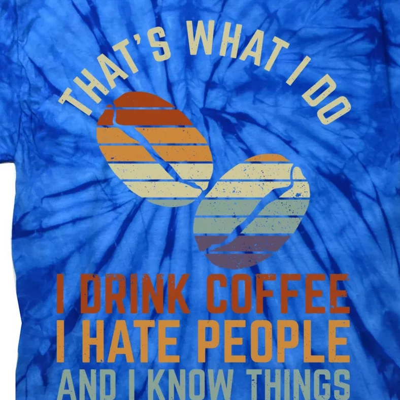 Funny I Coffee Hate People And I Know Things Cute Gift Tie-Dye T-Shirt