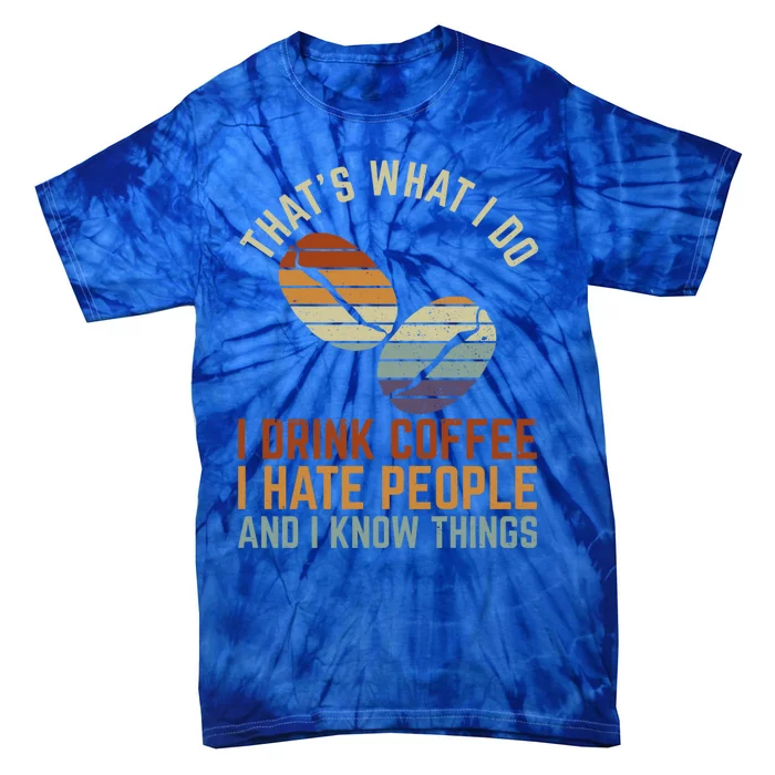 Funny I Coffee Hate People And I Know Things Cute Gift Tie-Dye T-Shirt