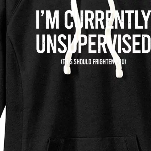 Funny Im Currently Unsupervised This Should Frighten You Women's Fleece Hoodie