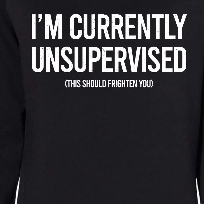 Funny Im Currently Unsupervised This Should Frighten You Womens California Wash Sweatshirt