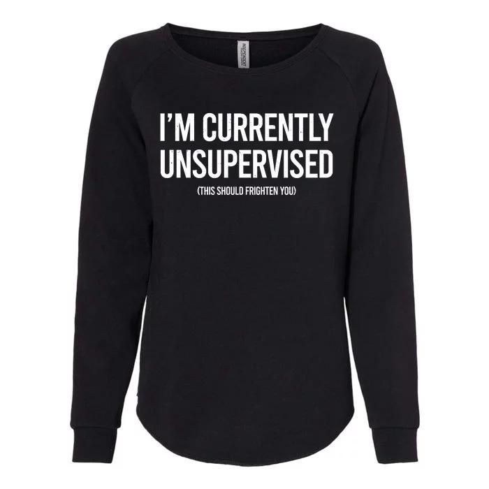 Funny Im Currently Unsupervised This Should Frighten You Womens California Wash Sweatshirt