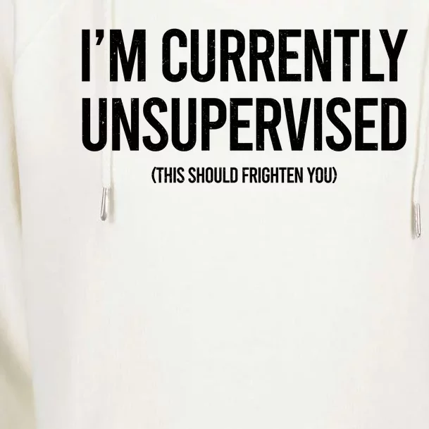 Funny Im Currently Unsupervised This Should Frighten You Womens Funnel Neck Pullover Hood