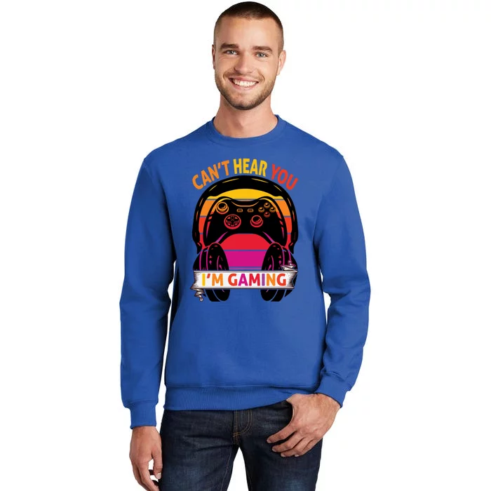 Funny I Cant Hear You I Am Gaming Valentine Xmas Bday Gift Tall Sweatshirt