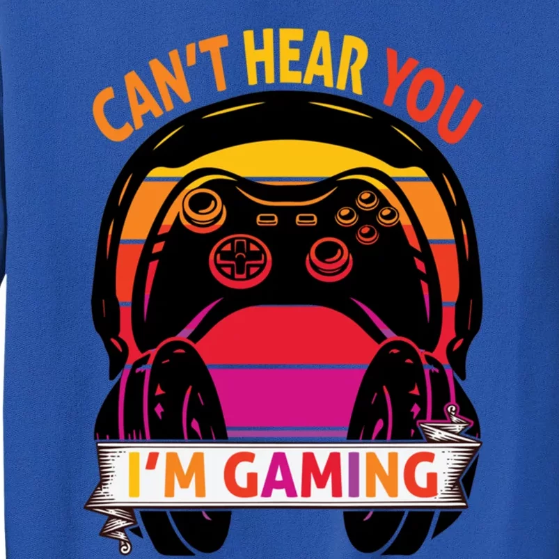 Funny I Cant Hear You I Am Gaming Valentine Xmas Bday Gift Tall Sweatshirt