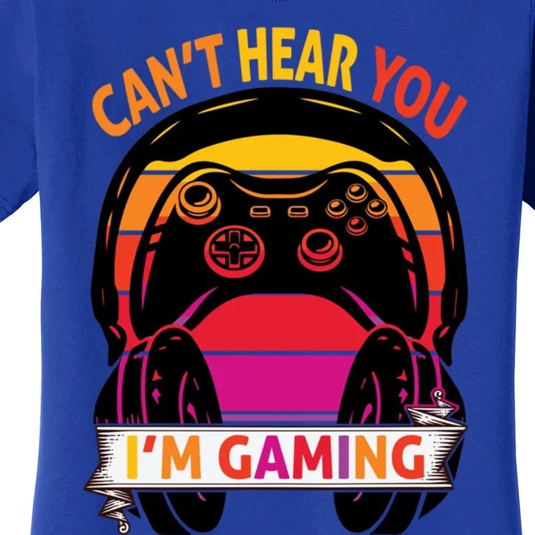 Funny I Cant Hear You I Am Gaming Valentine Xmas Bday Gift Women's T-Shirt