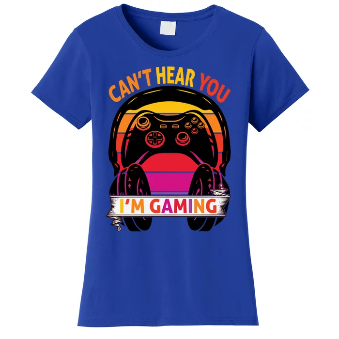 Funny I Cant Hear You I Am Gaming Valentine Xmas Bday Gift Women's T-Shirt