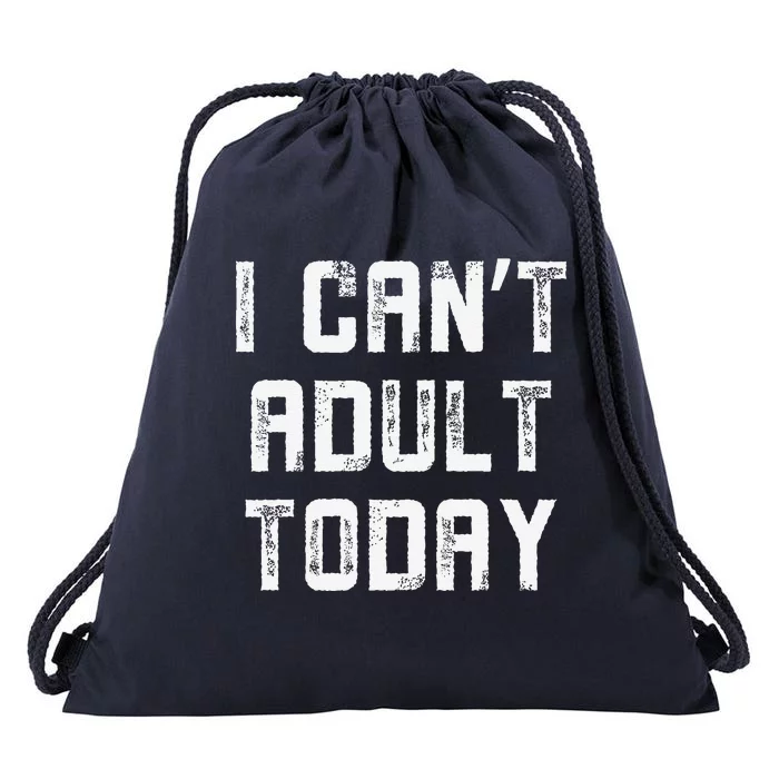 Funny I CanT Adult Responsibility Joke Witty Adulting Humor Drawstring Bag