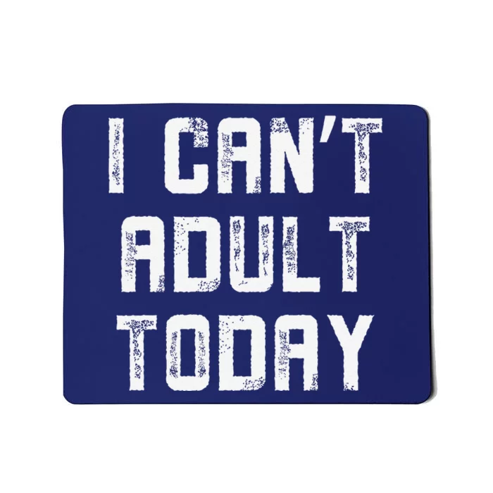 Funny I CanT Adult Responsibility Joke Witty Adulting Humor Mousepad