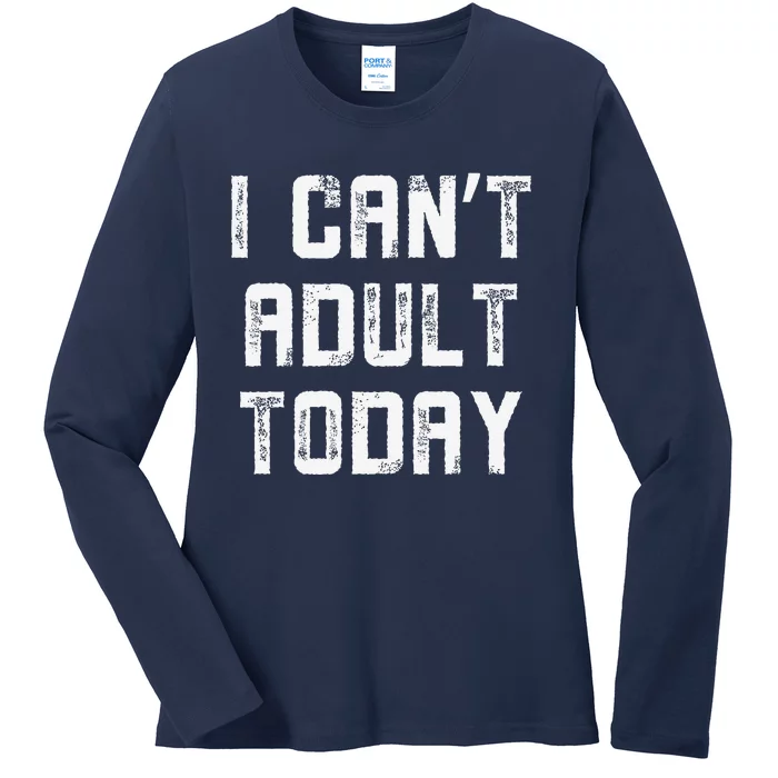 Funny I CanT Adult Responsibility Joke Witty Adulting Humor Ladies Long Sleeve Shirt