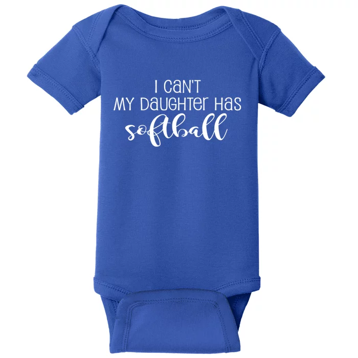 Funny I CanT My Daughter Has Softball Mom Or Dad Fun Gift Baby Bodysuit