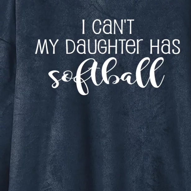 Funny I CanT My Daughter Has Softball Mom Or Dad Fun Gift Hooded Wearable Blanket