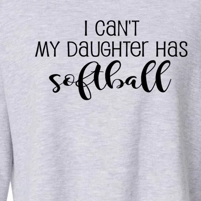 Funny I CanT My Daughter Has Softball Mom Or Dad Fun Gift Cropped Pullover Crew