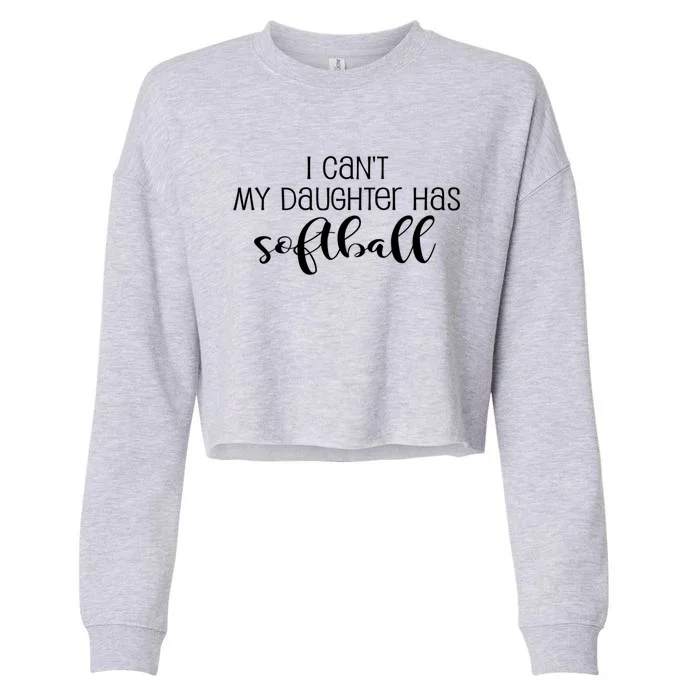 Funny I CanT My Daughter Has Softball Mom Or Dad Fun Gift Cropped Pullover Crew