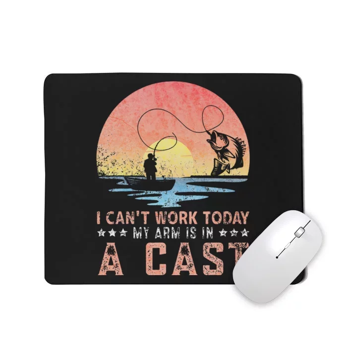 Fisherman I Can't Work Today My Arm Is in Cast Funny Fishing Mousepad