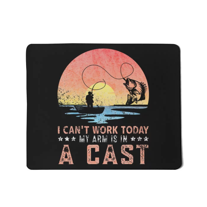 Fisherman I Can't Work Today My Arm Is in Cast Funny Fishing Mousepad