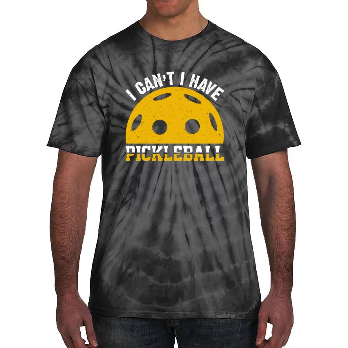 Funny I Can't I Have Pickleball Sport Gift Pickleball Player Tie-Dye T-Shirt