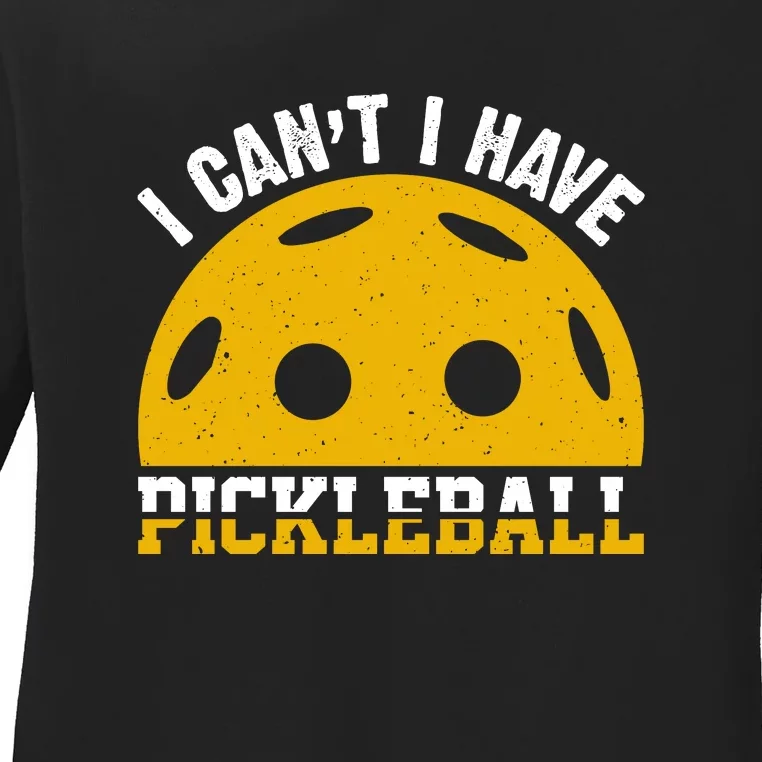 Funny I Can't I Have Pickleball Sport Gift Pickleball Player Ladies Long Sleeve Shirt