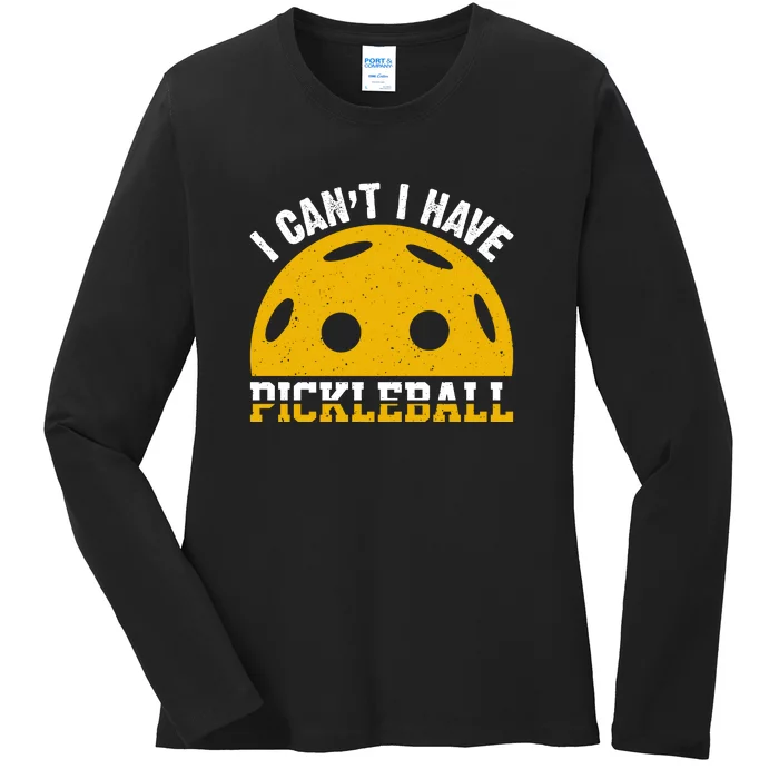 Funny I Can't I Have Pickleball Sport Gift Pickleball Player Ladies Long Sleeve Shirt