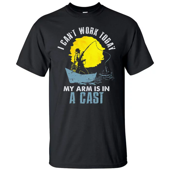 Funny I Cant Work Today My Arm Is In A Cast Laugh Tall T-Shirt