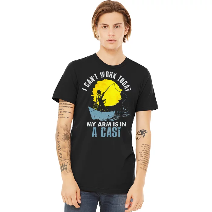 Funny I Cant Work Today My Arm Is In A Cast Laugh Premium T-Shirt