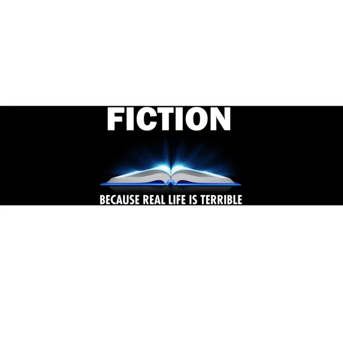 Fiction Because Real Life Is Terrible Bumper Sticker