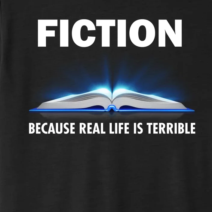 Fiction Because Real Life Is Terrible ChromaSoft Performance T-Shirt