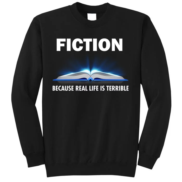 Fiction Because Real Life Is Terrible Tall Sweatshirt